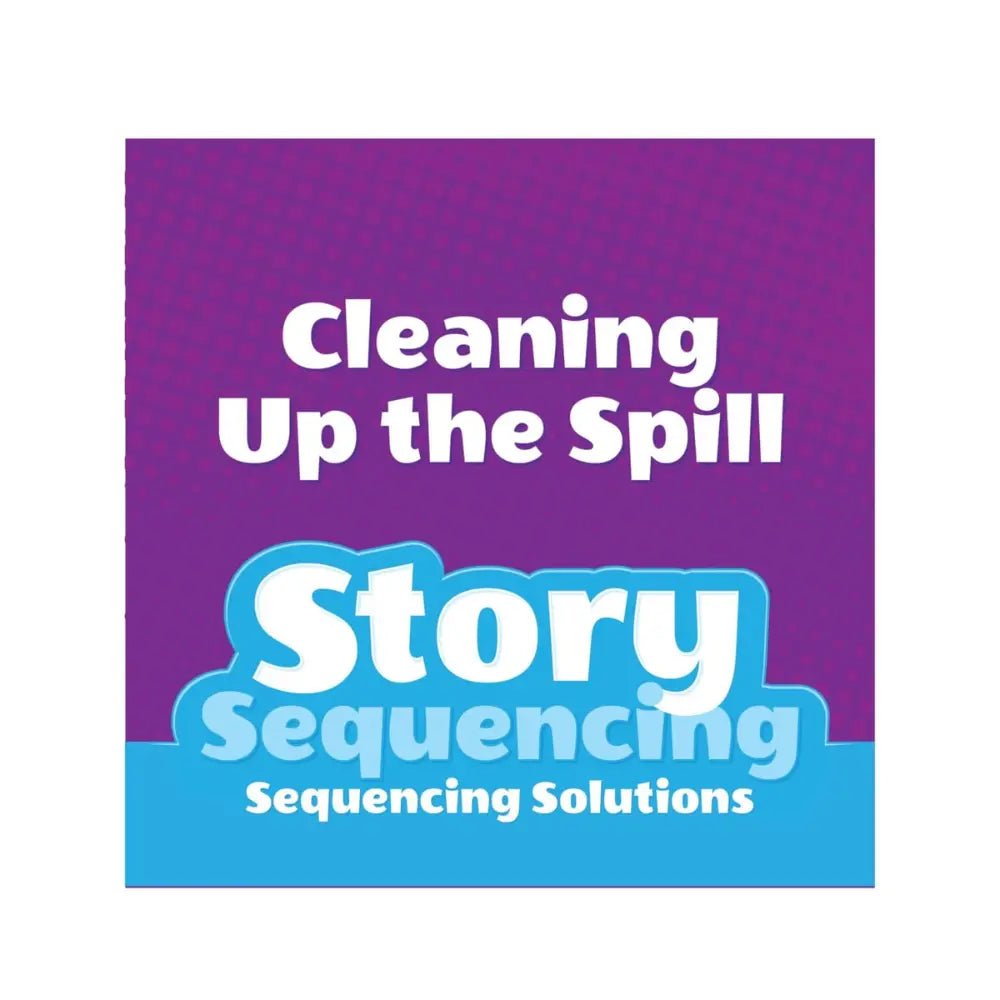 A square card with a purple background and a bright blue lower section. White text reads 'Cleaning Up the Spill' and 'Story Sequencing Sequencing Solutions,' with 'Story Sequencing' in large stylized lettering.